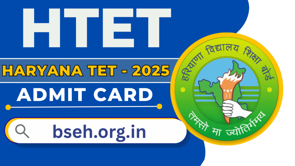 Haryana TET Admit Card 2025 – Exam Date, Direct Link & Guidelines @bsehhtet.com