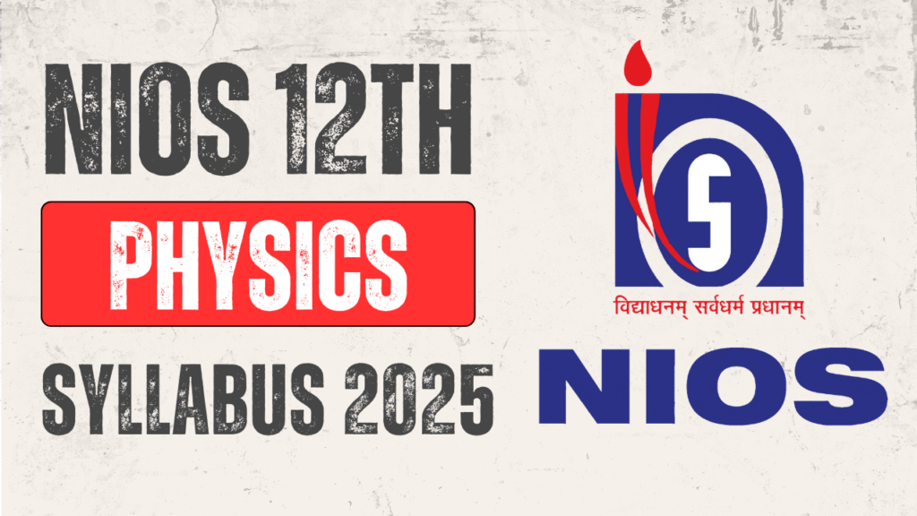 NIOS Class 12th Physics Syllabus 2025 & Exam Pattern for October Session @nios.ac.in